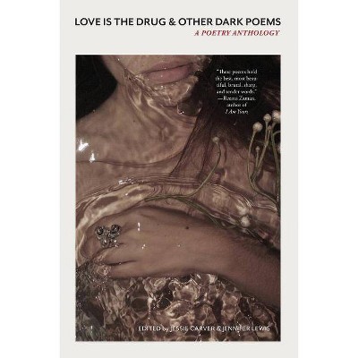 Love Is the Drug & Other Dark Poems - by  Jennifer Lewis & Jessie Carver (Paperback)