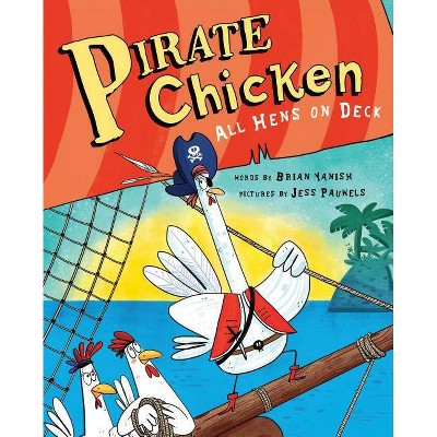 Pirate Chicken: All Hens on Deck - by  Brian Yanish (Hardcover)