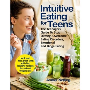 Intuitive Eating for Teens - by  Amber Netting (Paperback) - 1 of 1