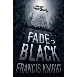 Fade to Black - (Rojan Dizon Novel) by  Francis Knight (Paperback) - 1 of 1