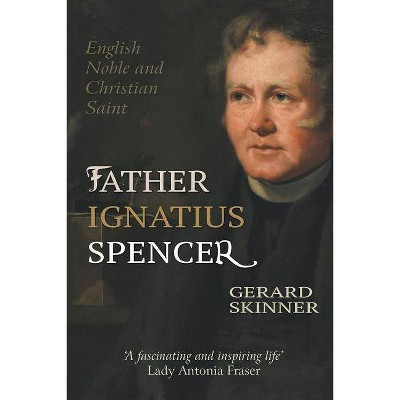 Father Ignatius Spencer - by  Gerard Skinner (Paperback)