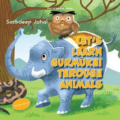Let's Learn Gurmukhi Through Animals - by  Sarbdeep Johal (Paperback)