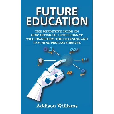 Future Education - by  Addison Williams (Hardcover)