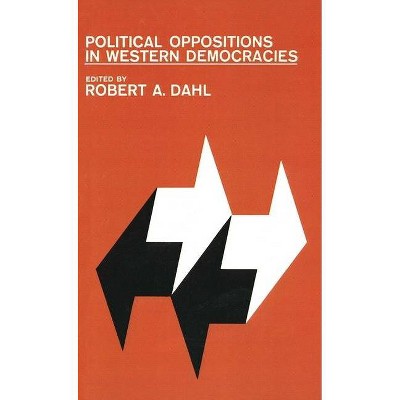 Political Oppositions in Western Democracies - by  Robert Alan Dahl (Paperback)