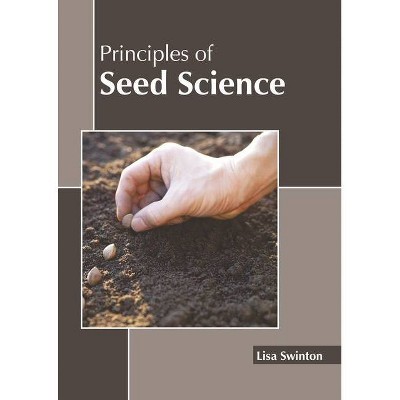 Principles of Seed Science - by  Lisa Swinton (Hardcover)