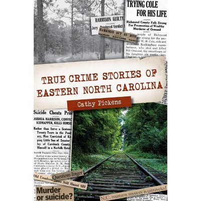 True Crime Stories of Eastern North Carolina - by  Cathy Pickens (Paperback)