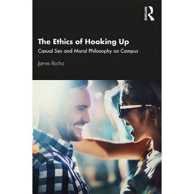 The Ethics of Hooking Up - by  James Rocha (Paperback)