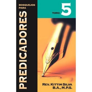 Bosquejos Para Predicadores Tomo 5 - by  Kittim Silva-Bermúdez (Paperback) - 1 of 1