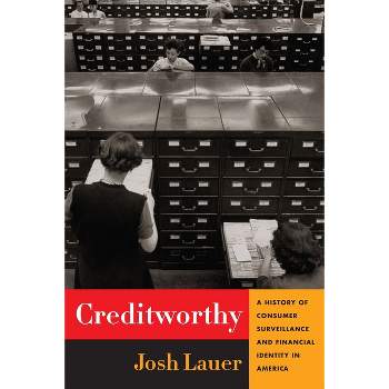 Creditworthy - (Columbia Studies in the History of U.S. Capitalism) by  Josh Lauer (Hardcover)