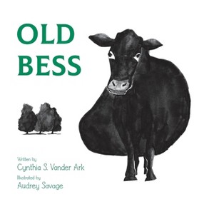 Old Bess - by  Cynthia S Vander Ark (Hardcover) - 1 of 1