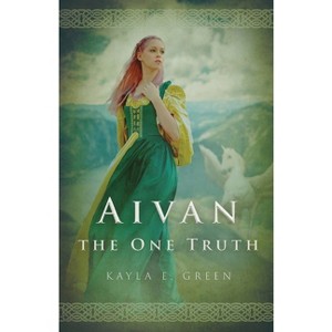 Aivan - (Chronicles of the One Truth) by  Kayla E Green (Paperback) - 1 of 1