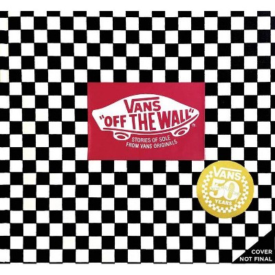 Vans: Off the Wall (50th Anniversary Edition) - by  Doug Palladini (Hardcover)