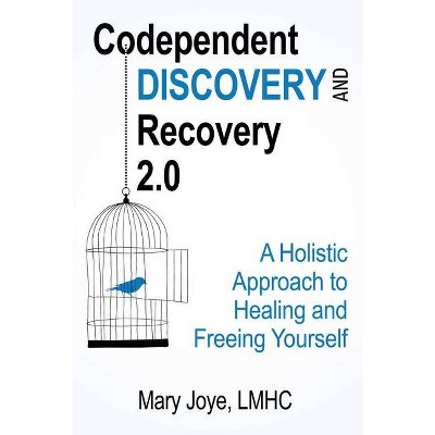 Codependent Discovery and Recovery 2.0 - by  Mary Joye (Paperback)