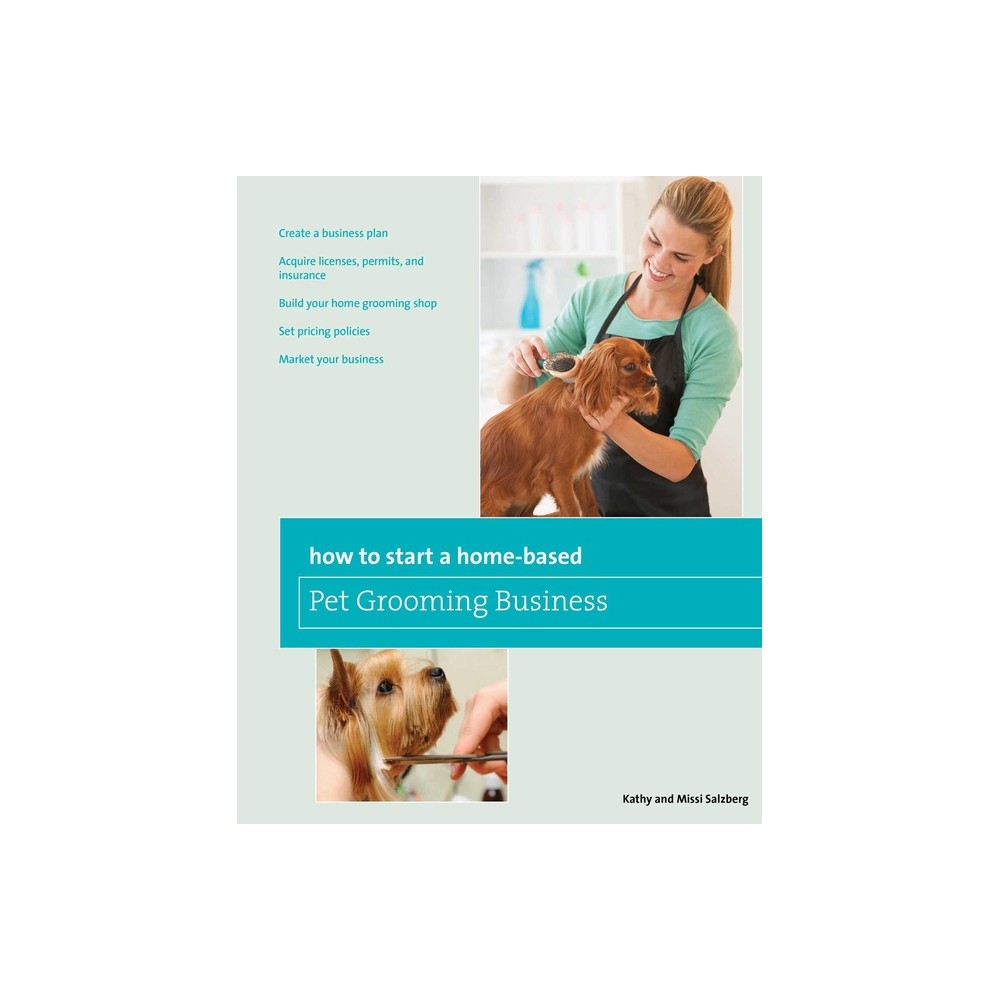 How to Start a Home-based Pet Grooming Business - (Home-Based Business) 3rd Edition by Kathy Salzberg & Melissa Salzberg (Paperback)
