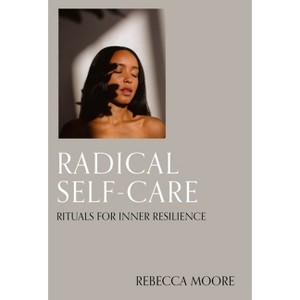 Radical Self-Care - by  Rebecca Moore (Hardcover) - 1 of 1
