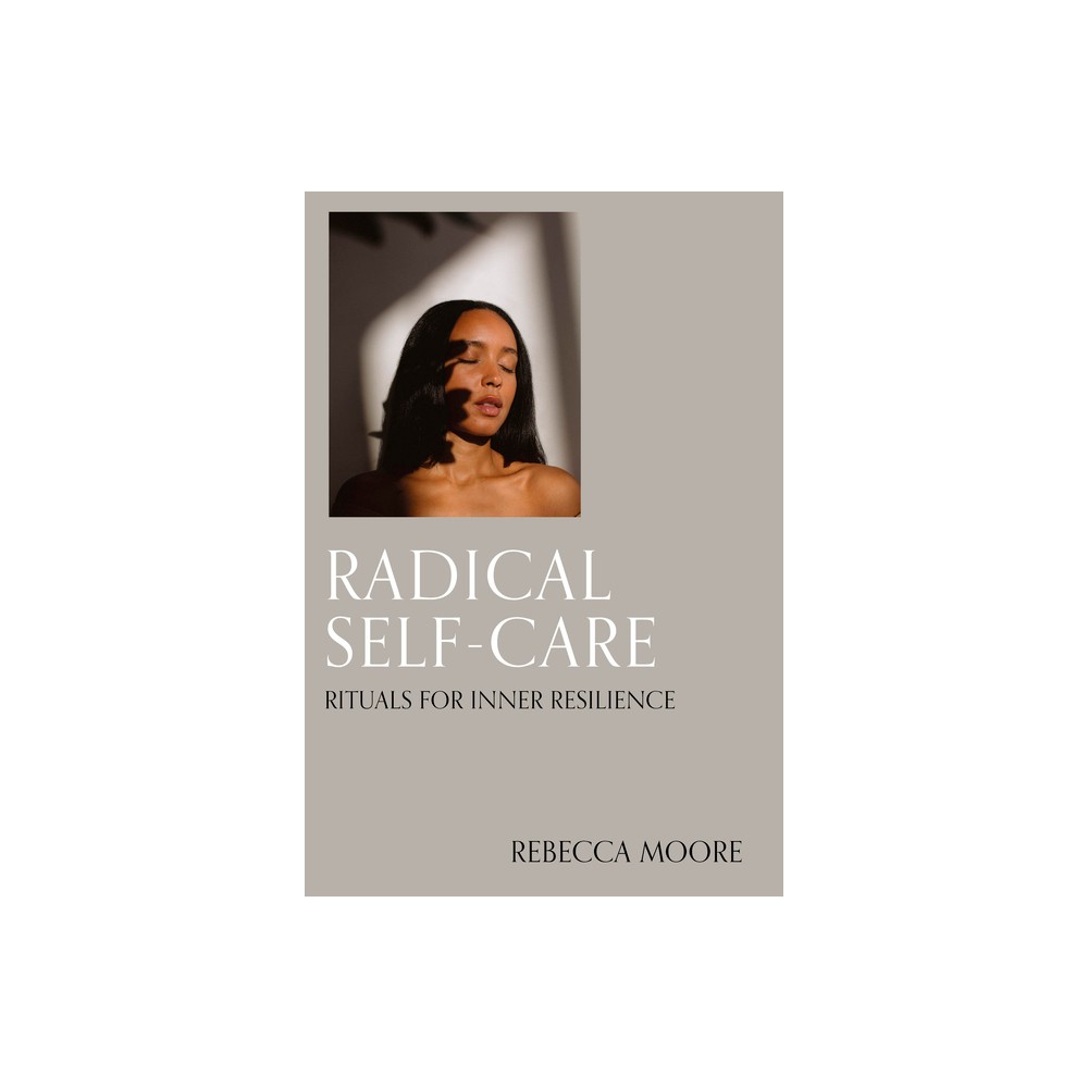 Radical Self-Care - by Rebecca Moore (Hardcover)