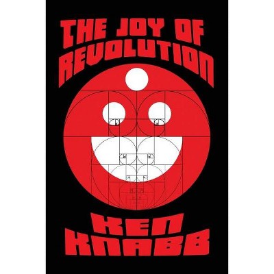 The Joy of Revolution - (Radical Reprint) by  Ken Knabb (Paperback)