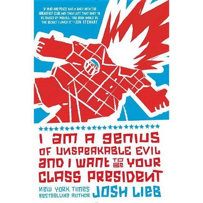 I Am A Genius Of Unspeakable Evil And I Want To Be Your Class President - By Josh Lieb (Paperback) : Target