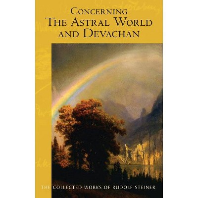 Concerning the Astral World and Devachan - (Collected Works of Rudolf Steiner) by  Rudolf Steiner (Paperback)