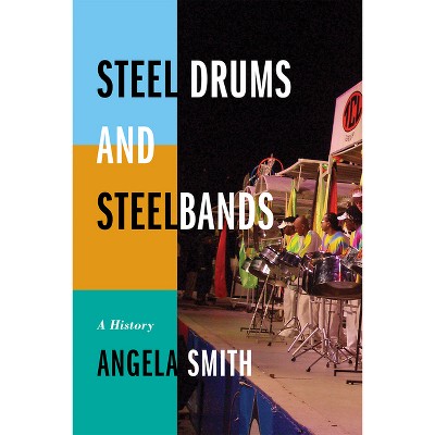 Steel Drums and Steelbands - by  Angela Smith (Hardcover)