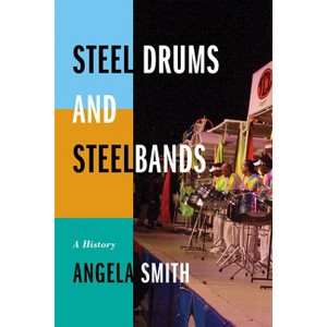 Steel Drums and Steelbands - by  Angela Smith (Hardcover) - 1 of 1