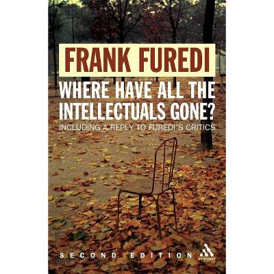 Where Have All the Intellectuals Gone? 2nd Edition - by  Frank Furedi (Paperback)