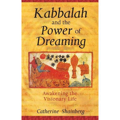 Kabbalah and the Power of Dreaming - by  Catherine Shainberg (Paperback)