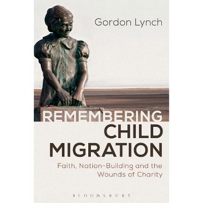 Remembering Child Migration - by  Gordon Lynch (Paperback)