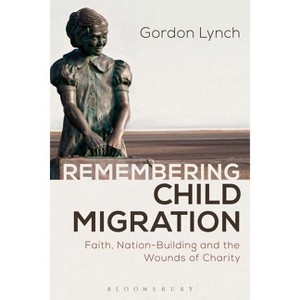 Remembering Child Migration - by  Gordon Lynch (Paperback) - 1 of 1