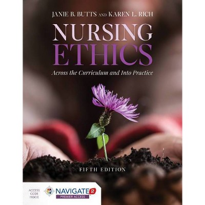 Nursing Ethics: Across the Curriculum and Into Practice * - 5th Edition by  Janie B Butts & Karen L Rich (Paperback)