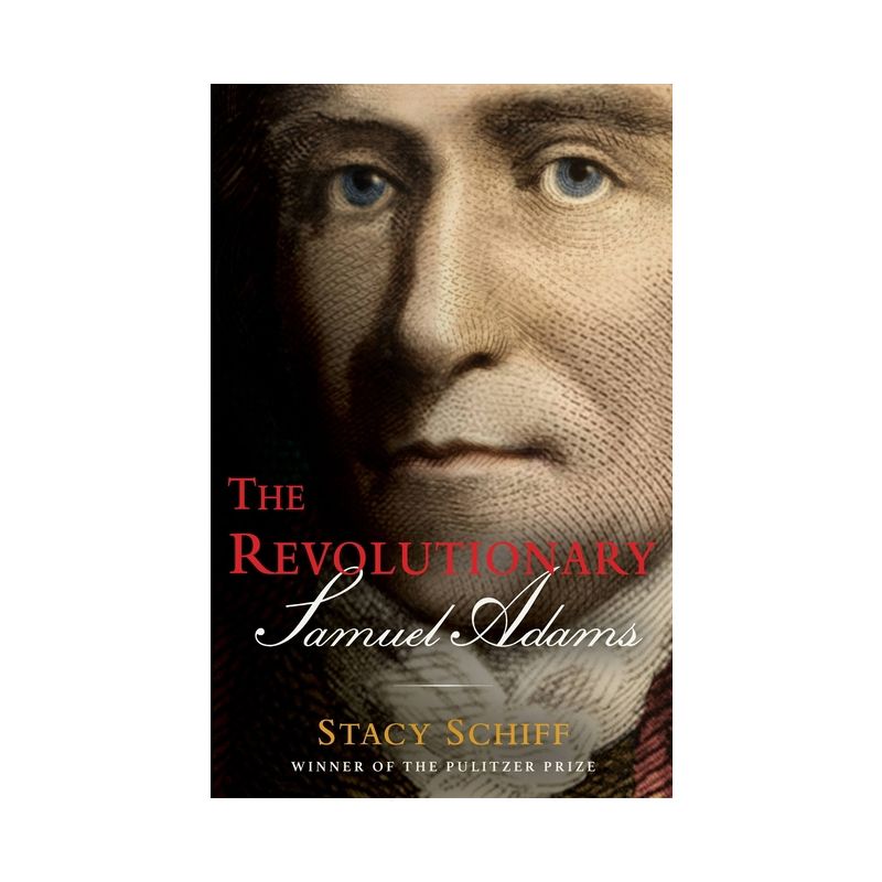The Revolutionary: Samuel Adams - by Stacy Schiff, 1 of 2