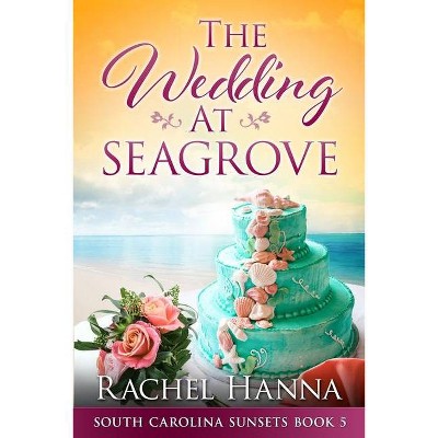 The Wedding At Seagrove - (South Carolina Sunsets) Large Print by  Rachel Hanna (Paperback)