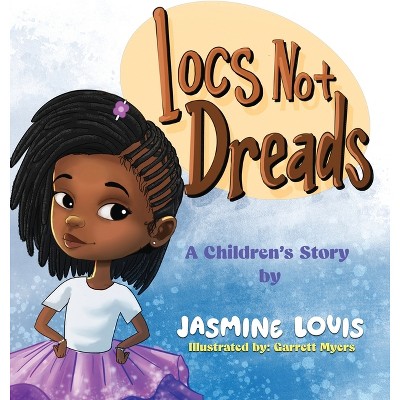 Locs Not Dreads - by  Jasmine Louis (Hardcover)