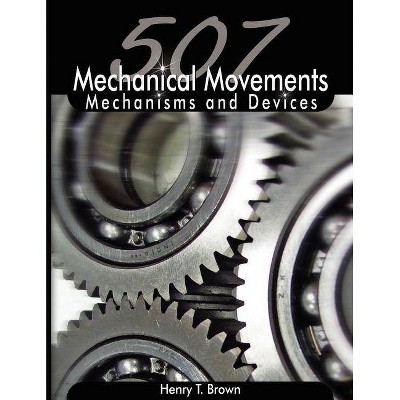 507 Mechanical Movements - by  Henry T Brown (Paperback)