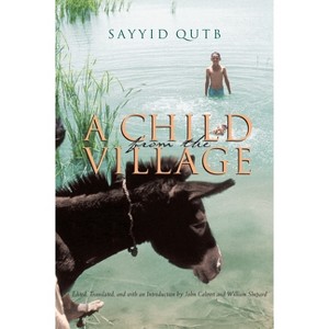 A Child from the Village - (Middle East Literature in Translation) by  Sayyid Qutb (Hardcover) - 1 of 1