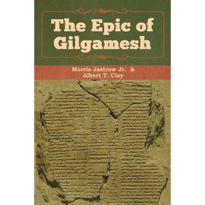 The Epic of Gilgamesh - by  Jastrow Morris & Albert T Clay (Paperback)