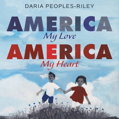 America, My Love, America, My Heart - by  Daria Peoples-Riley (Hardcover)