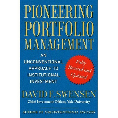 Pioneering Portfolio Management - by  David F Swensen (Hardcover)