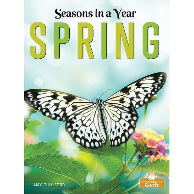 Spring - (Seasons in a Year) by  Amy Culliford (Paperback)