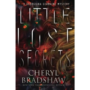 Little Lost Secrets - (Georgiana Germaine) by  Cheryl Bradshaw (Paperback) - 1 of 1