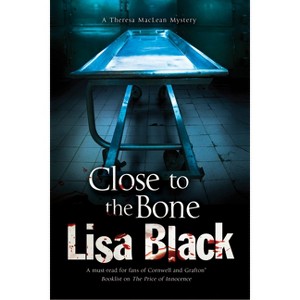 Close to the Bone - (Theresa MacLean Mystery) by  Lisa Black (Hardcover) - 1 of 1