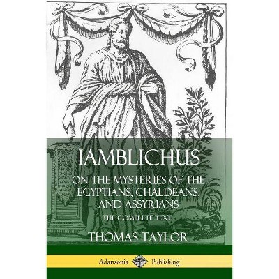 Iamblichus on the Mysteries of the Egyptians, Chaldeans, and Assyrians - by  Thomas Taylor (Paperback)