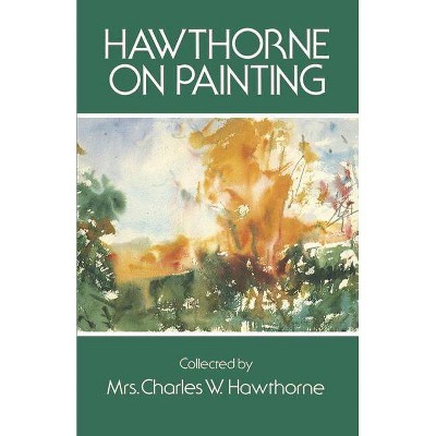Hawthorne on Painting - (Dover Art Instruction) by  Charles W Hawthorne (Paperback)