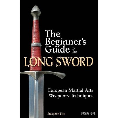 The Beginner's Guide to the Long Sword - by  Steaphen Fick (Paperback)