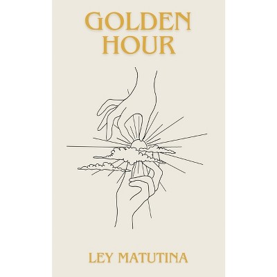 Golden Hour - by  Ley Matutina (Paperback)