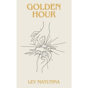Golden Hour - by  Ley Matutina (Paperback) - 1 of 1