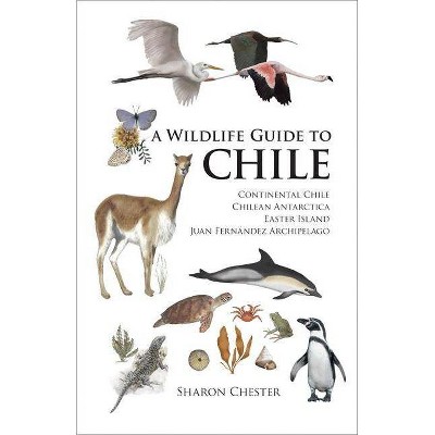 A Wildlife Guide to Chile - by  Sharon Chester (Paperback)