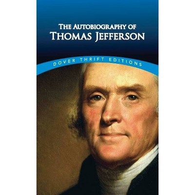 The Autobiography of Thomas Jefferson - (Dover Thrift Editions) (Paperback)