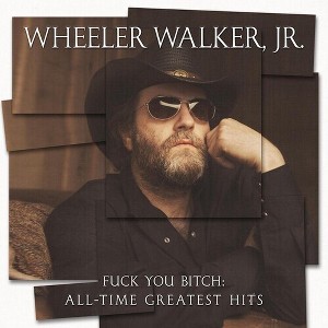 Wheeler Walker Jr - Fuck You Bitch: All-time Greatest Hits (CD) - 1 of 1