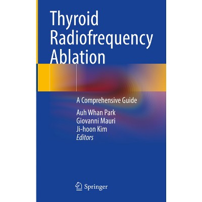 Thyroid Radiofrequency Ablation - by  Auh Whan Park & Giovanni Mauri & Ji-Hoon Kim (Hardcover)